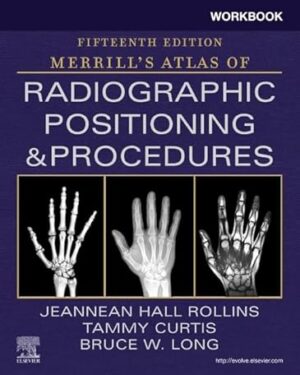 Workbook for Merrill's Atlas of Radiographic Positioning and Procedures 15th Edition