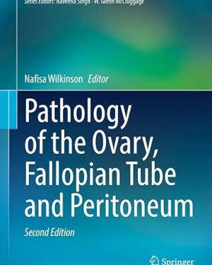 Pathology of the Ovary, Fallopian Tube and Peritoneum (Essentials of Diagnostic Gynecological Pathology) 2nd Edition, Kindle Edition