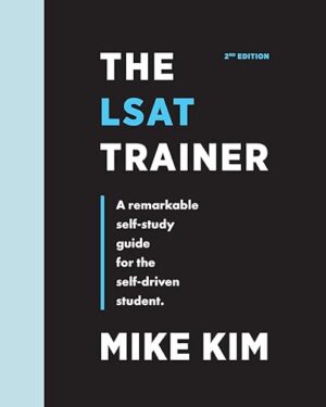 The LSAT Trainer A Remarkable Self-Study Guide For The Self-Driven Student 2nd Edition