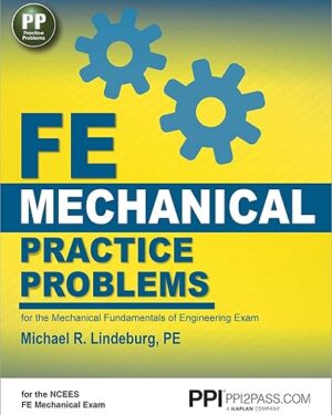 PPI FE Mechanical Practice Problems – From the Trusted Expertise of Michael R. Lindeburg Example Problems for First-Time Success First Edition