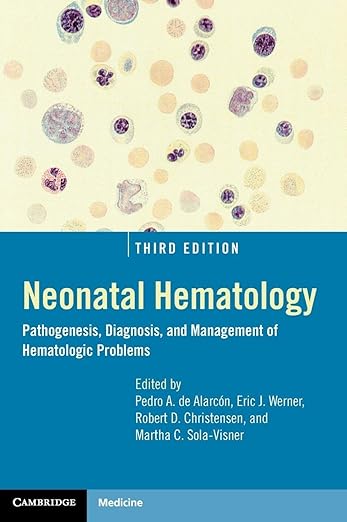 Neonatal Hematology Pathogenesis, Diagnosis, and Management of Hematologic Problems 3rd Edition