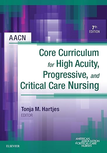 AACN Core Curriculum for High Acuity, Progressive and Critical Care Nursing - E-Book 7th Edition