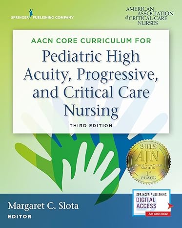 AACN Core Curriculum for Pediatric High Acuity, Progressive, and Critical Care Nursing, Third Edition