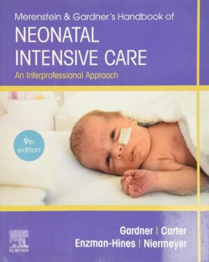 Merenstein & Gardner's Handbook of Neonatal Intensive Care An Interprofessional Approach 9th Edition
