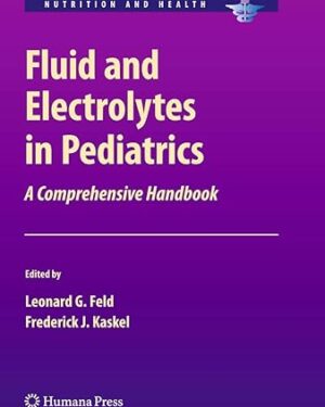 Fluid and Electrolytes in Pediatrics: A Comprehensive Handbook (Nutrition and Health) 2010th Edition