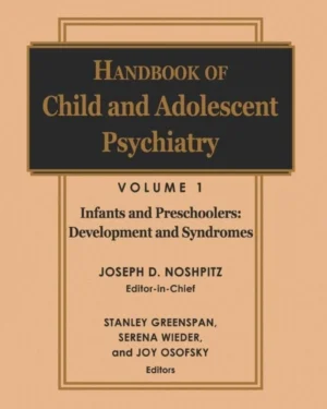 Handbook of Child and Adolescent Psychiatry, Infancy and Preschoolers Development and Syndromes (Wiley Series in Child Mental Health) Volume 1 Edition