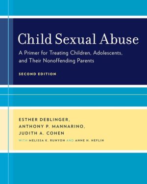 Child Sexual Abuse A Primer for Treating Children, Adolescents, and Their Nonoffending Parents 2nd Edition