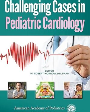 Challenging Cases in Pediatric Cardiology 1st Edition  PDF eBook Instant Download