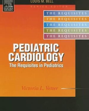 Pediatric Cardiology Requisites 1st Edition PDF eBook Instant Download – Congenital & Acquired Heart Disease in Children