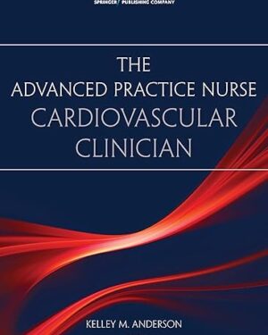 The Advanced Practice Nurse Cardiovascular Clinician First Edition PDF eBook Instant Download
