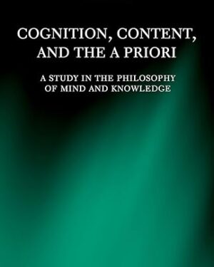Cognition, Content, and the A Priori A Study in the Philosophy of Mind and Knowledge 1st Edition PDF eBook Instant Download
