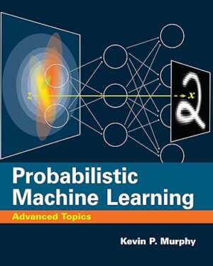 Probabilistic Machine Learning Advanced Topics Adaptive Computation and Machine Learning series PDF eBook Instant Download