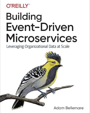 Building Event-Driven Microservices Leveraging Organizational Data at Scale 1st Edition PDF eBook Instant Download