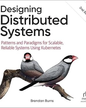 Designing Distributed Systems Patterns and Paradigms for Scalable, Reliable Systems Using Kubernetes 2nd Edition PDF eBook Instant Download