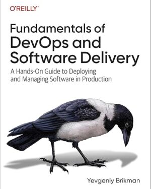 Fundamentals of DevOps and Software Delivery A Hands-On Guide to Deploying and Managing Software in Production 1st Edition PDF eBook Instant Download