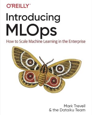 Introducing MLOps How to Scale Machine Learning in the Enterprise 1st Edition PDF eBook Instant Download