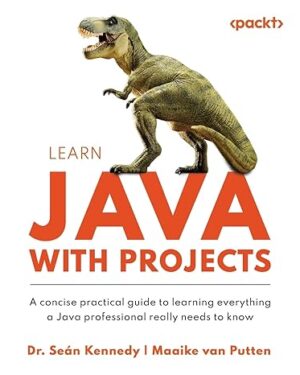 Learn Java with Projects A concise practical guide to learning everything a Java professional really needs to know 1st Edition